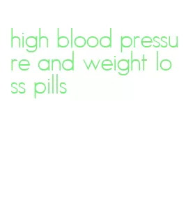 high blood pressure and weight loss pills