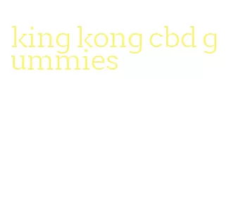 king kong cbd gummies