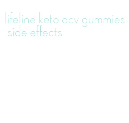 lifeline keto acv gummies side effects