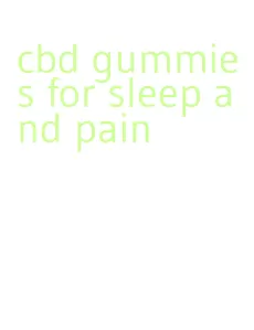 cbd gummies for sleep and pain