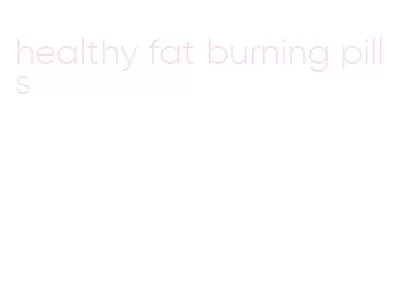 healthy fat burning pills