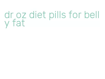 dr oz diet pills for belly fat