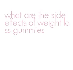 what are the side effects of weight loss gummies