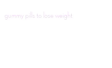 gummy pills to lose weight