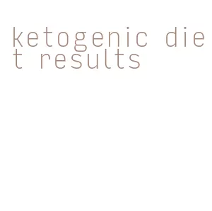 ketogenic diet results