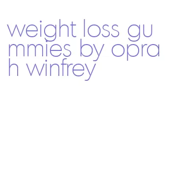 weight loss gummies by oprah winfrey