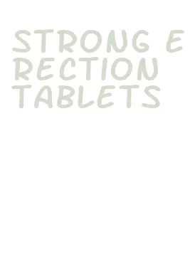 strong erection tablets