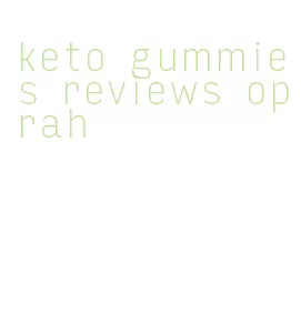 keto gummies reviews oprah