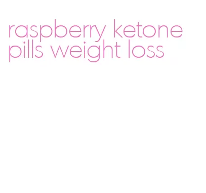 raspberry ketone pills weight loss