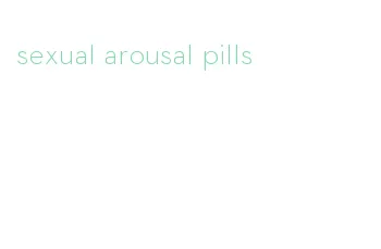 sexual arousal pills