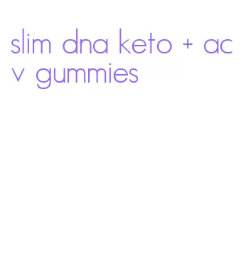 slim dna keto + acv gummies