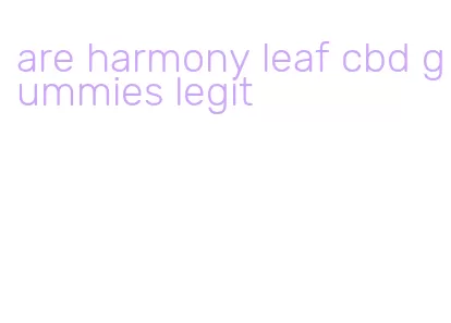 are harmony leaf cbd gummies legit