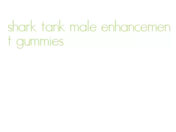 shark tank male enhancement gummies