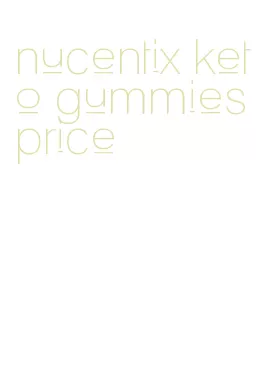 nucentix keto gummies price