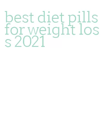 best diet pills for weight loss 2021