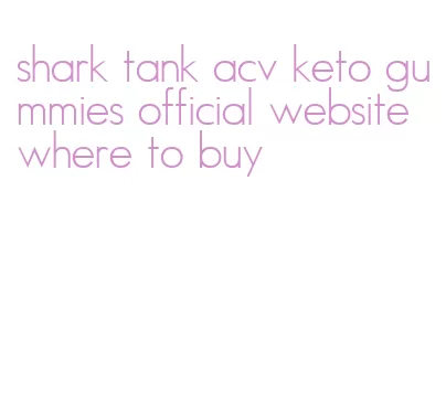 shark tank acv keto gummies official website where to buy