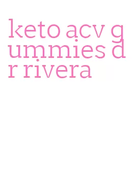 keto acv gummies dr rivera