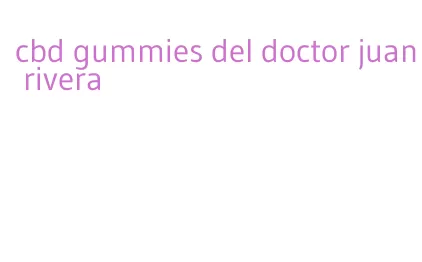 cbd gummies del doctor juan rivera