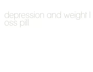 depression and weight loss pill