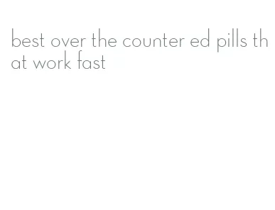 best over the counter ed pills that work fast