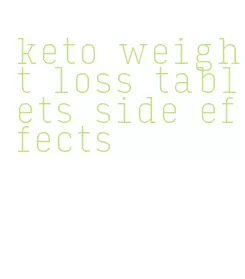 keto weight loss tablets side effects