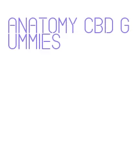 anatomy cbd gummies