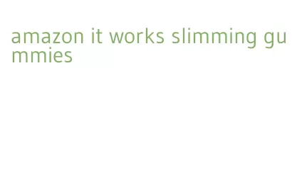 amazon it works slimming gummies