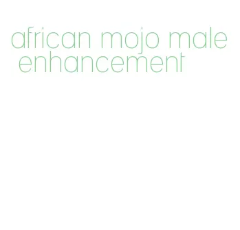 african mojo male enhancement