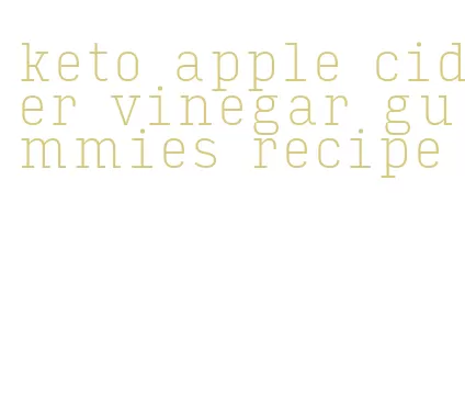 keto apple cider vinegar gummies recipe