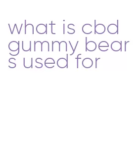 what is cbd gummy bears used for