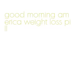 good morning america weight loss pill