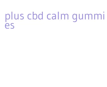 plus cbd calm gummies