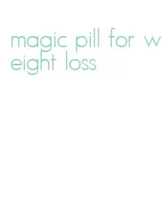 magic pill for weight loss