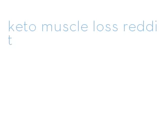 keto muscle loss reddit