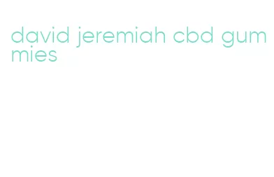 david jeremiah cbd gummies