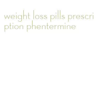 weight loss pills prescription phentermine