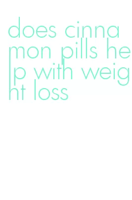 does cinnamon pills help with weight loss