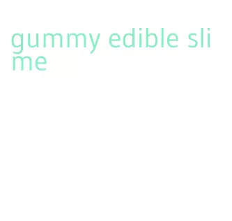 gummy edible slime