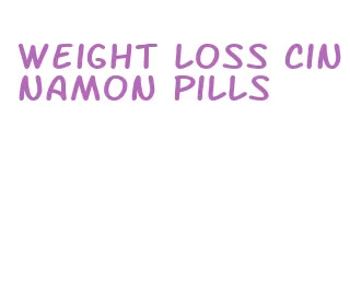 weight loss cinnamon pills