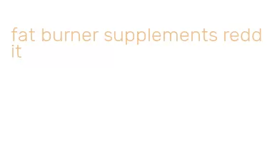 fat burner supplements reddit