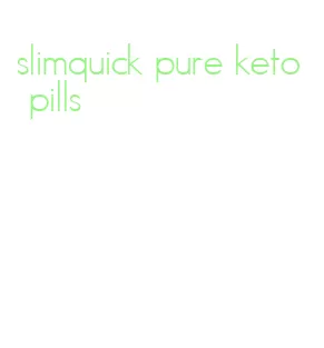 slimquick pure keto pills