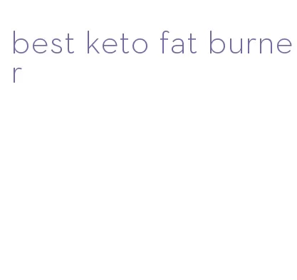 best keto fat burner