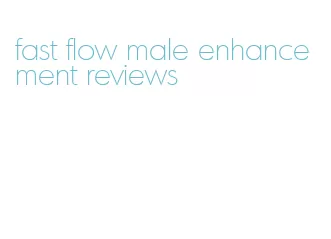 fast flow male enhancement reviews