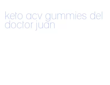 keto acv gummies del doctor juan