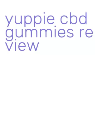 yuppie cbd gummies review