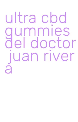 ultra cbd gummies del doctor juan rivera