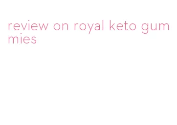 review on royal keto gummies