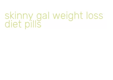 skinny gal weight loss diet pills