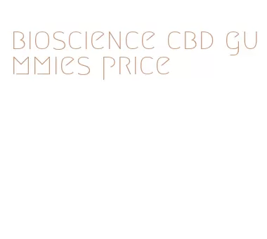 bioscience cbd gummies price