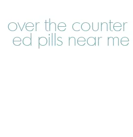 over the counter ed pills near me